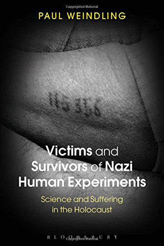 Victims and Survivors of Nazi Human Experiments: Science and Suffering in the Holocaust - Weindling, Paul