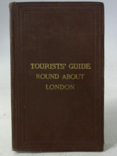 Round About London: Historical, Archaeological, Architectural, and Picturesque Notes Suitable for the Tourist Within a Circle of Twelve Miles - W. J. Loftie