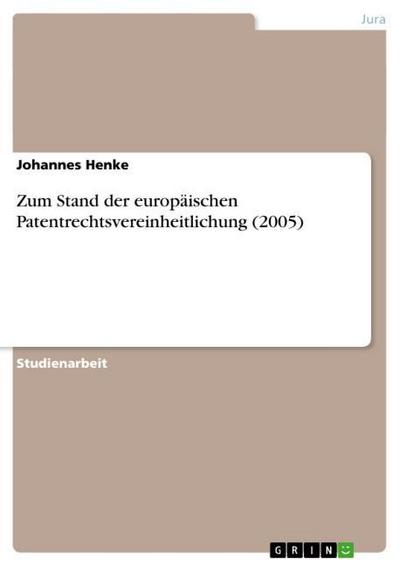 Zum Stand der europäischen Patentrechtsvereinheitlichung (2005) - Johannes Henke