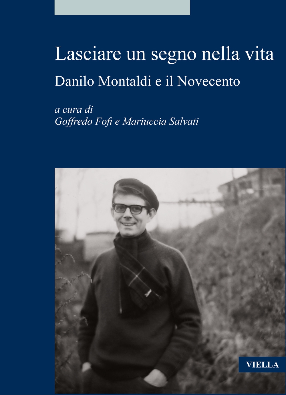 Lasciare un segno nella vita. Danilo Montaldi e - Gallerano, Nicola; Meriggi, Maria Grazia; Cartosio, Bruno; Fofi, Goffredo; Salvati, Mariuccia; Capuzzo, Paolo; Pugliese, Enrico; Ferraris, Pino