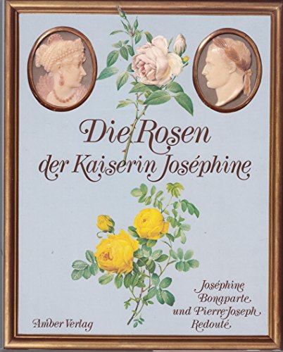 Die Rosen der Kaiserin Joséphine. Joséphine Bonaparte ; Pierre-Joseph Redouté. [Übers.: Antoinette Gittinger] - Josephine, Frankreich und Pierre Joseph Redoute