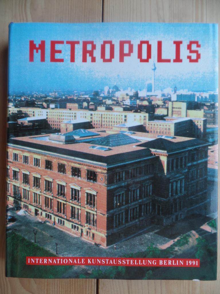 Metropolis : Martin-Gropius-Bau, [20. April - 21. Juli 1991]. Internationale Kunstausstellung Berlin 1991. - Joachimides, Christos M. (Hrsg.) und Norman (Hrsg.) Rosenthal