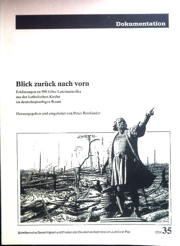 Blick zurück nach vorn: Erklärungen zu 500 Jahre Lateinamerika aus der Katholischen Kirche im deutschsprachigen Raum Schriftenreihe Gerechtigkeit und Frieden der Deutschen Kommission Justitia et Pax, Dok 35 - Rottländer, Peter