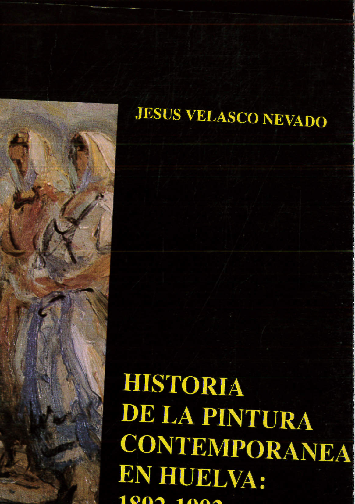 Historia de la pintura contemporánea en Huelva: 1892-1992 (Serie Arte) (Spanish Edit - Velasco Nevado, Jesu