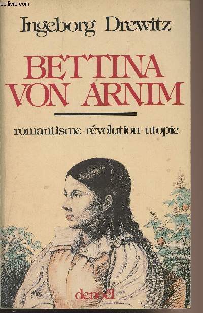 Bettina von Arnim - Romantisme-révolution-utopie - Drewitz Ingeborg