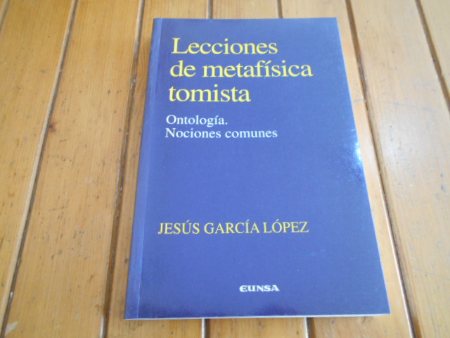 Lecciones de metafísica Tomista. Ontología. Nociones comunes. - García López, Jesús