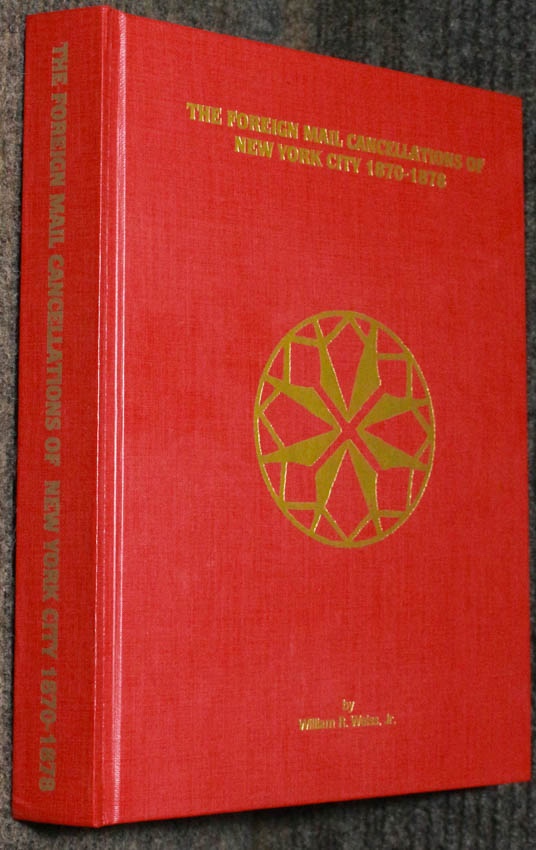 The Foreign Mail Cancellations Of New York City 18701878 By William R. Weiss Jr 39738 by