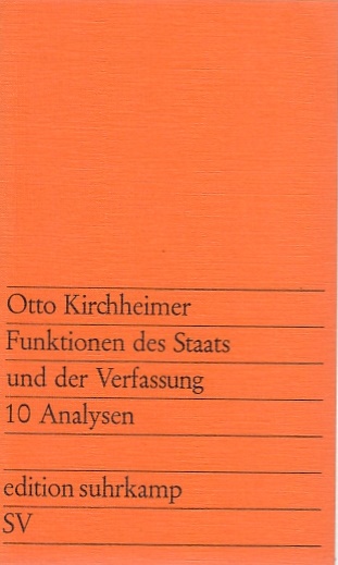 Funktionen des Staats und der Verfassung; zehn Analysen / Otto Kirchheimer; Edition Suhrkamp, 548 - Kirchheimer, Otto
