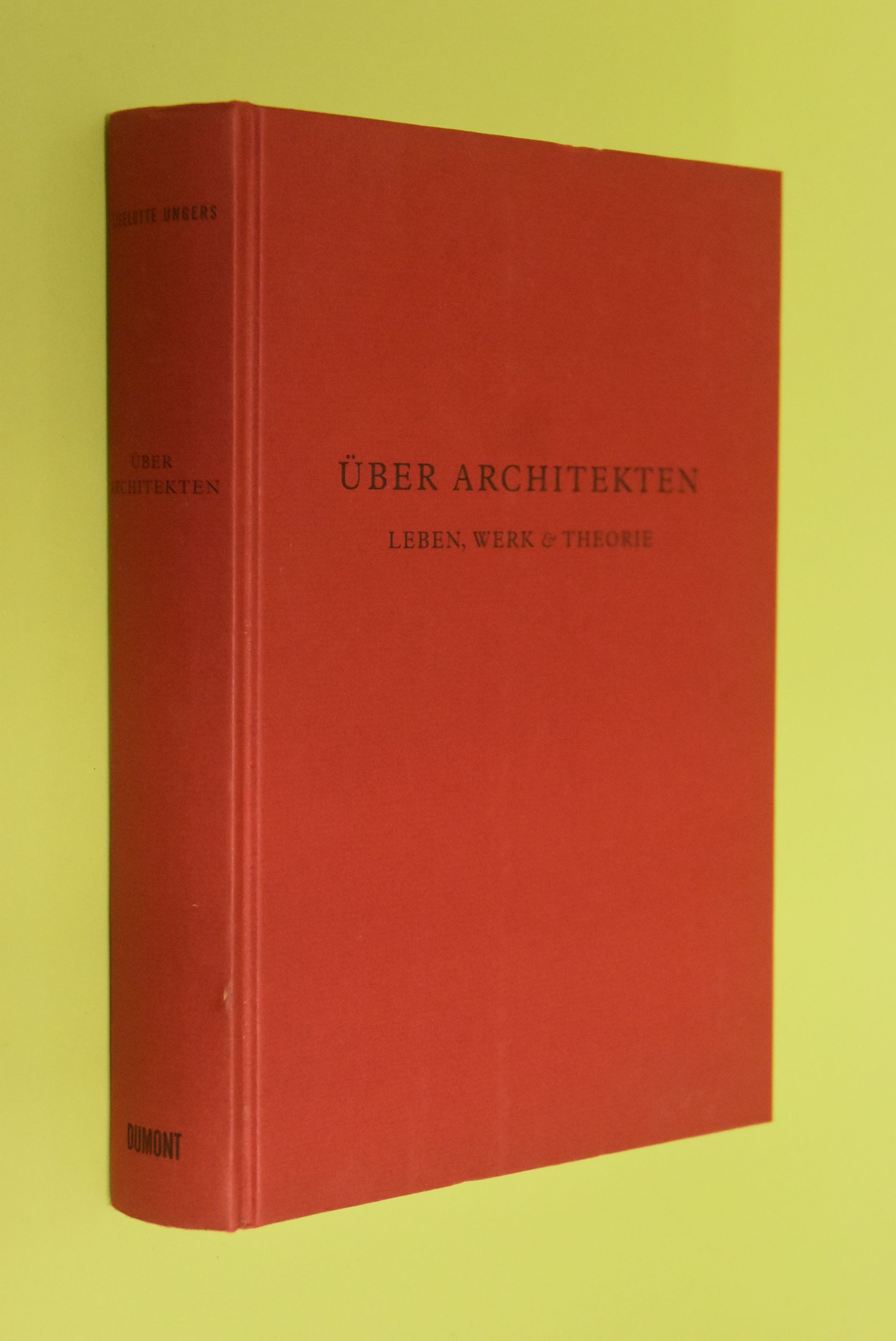 Über Architekten: Leben, Werk & Theorie. Liselotte Ungers - Ungers, Liselotte (Mitwirkender)