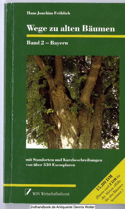 Wege zu alten Bäumen. Bd. 2., Bayern - Fröhlich, Hans Joachim