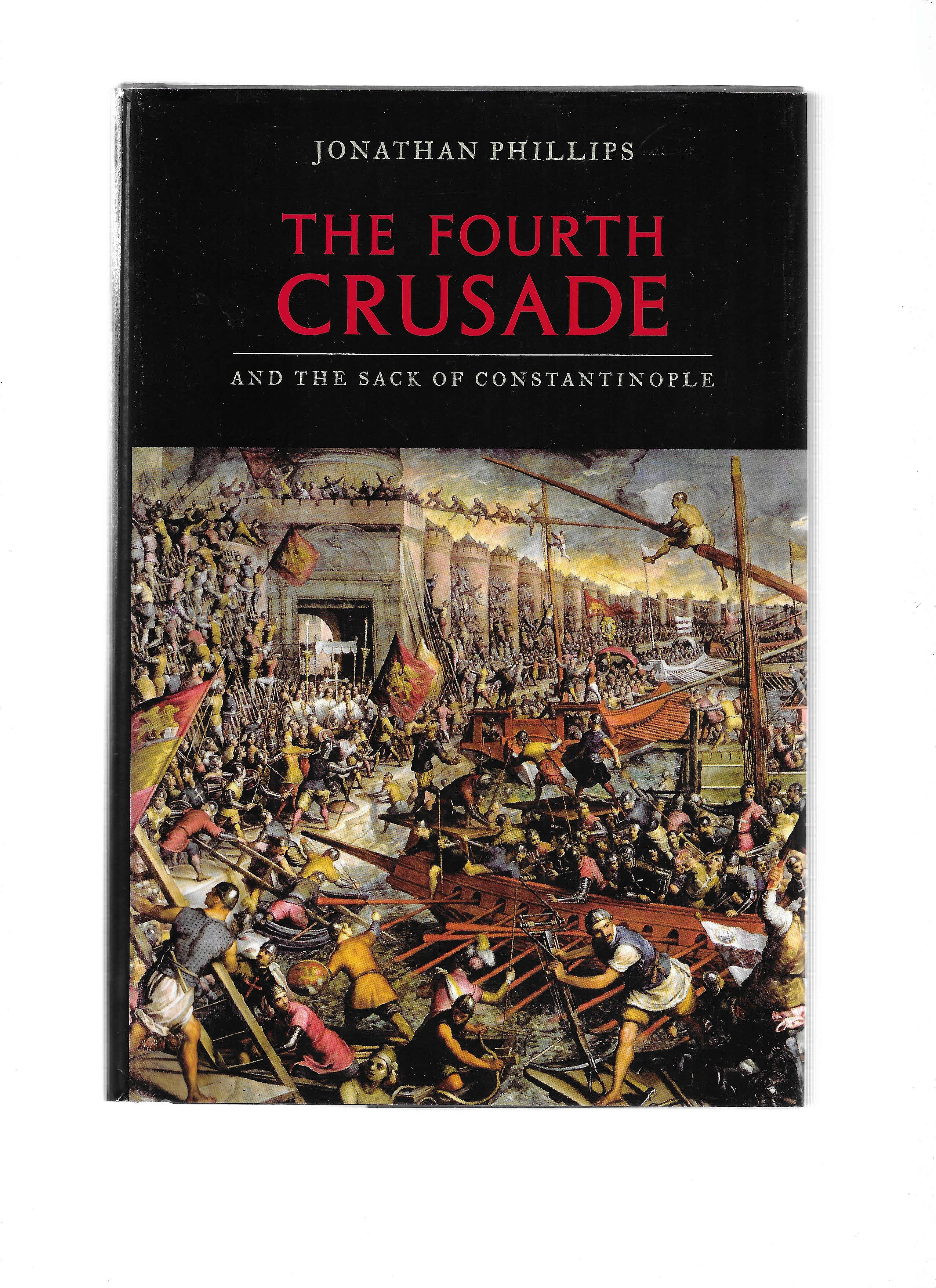 THE FOURTH CRUSADE And The Sack Of Constantinople - Phillips, Jonathan