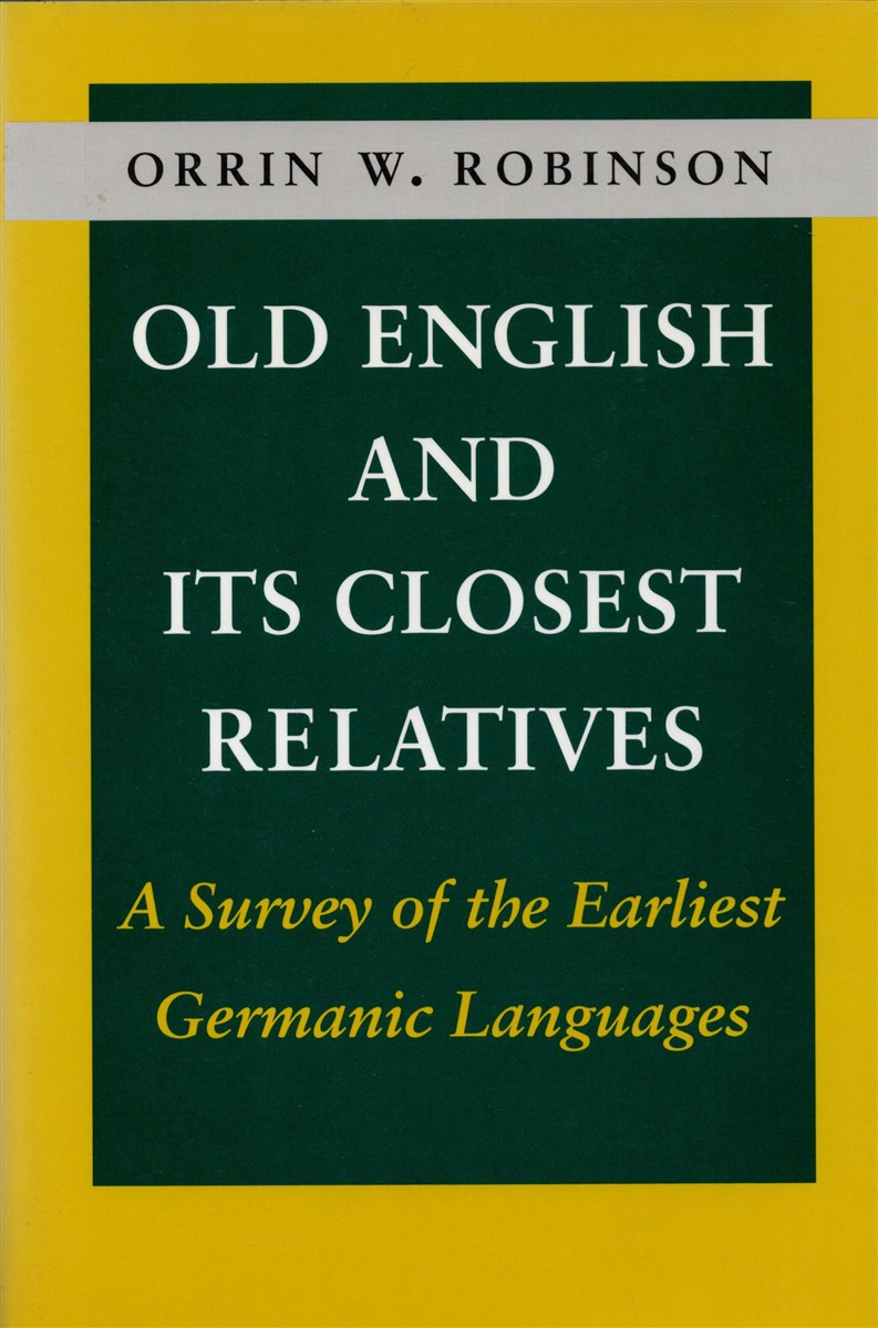 Old English and its Closest Relatives A Survey of the Earliest Germanic Languages - Robinson, Orrin W.
