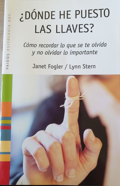 Dónde HE PUESTO LAS LLAVES? COMO RECORDAR LO QUE SE TE OLVIDA Y NO OLVIDAR LO IMPORTANTE. - FOGLER/STERN, Janet/Lynn.