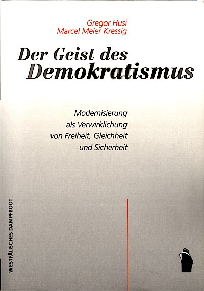 Der Geist des Demokratismus : Modernisierung als Verwirklichung von Freiheit, Gleichheit und Sicherheit - Gregor (Verfasser) Husi