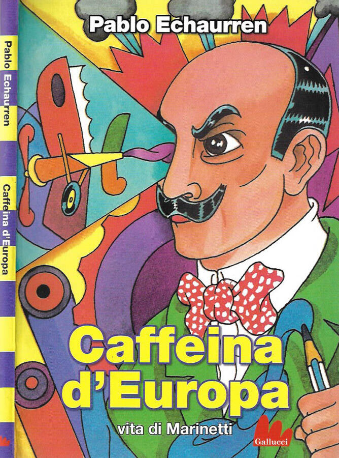 Caffeina d'Europa Vita di Marinetti - Pablo Echaurren