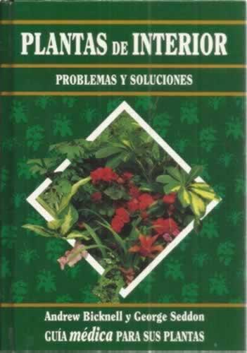 Plantas de interior. Problemas y soluciones. Guía médica para sus plantas - Seddon, George/ Bicknell, Andrew