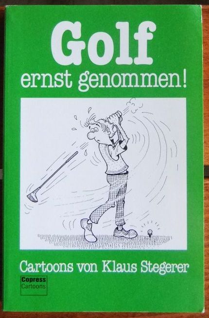 Golf ernst genommen! : Cartoons. von / Copress-Cartoons - Stegerer, Klaus