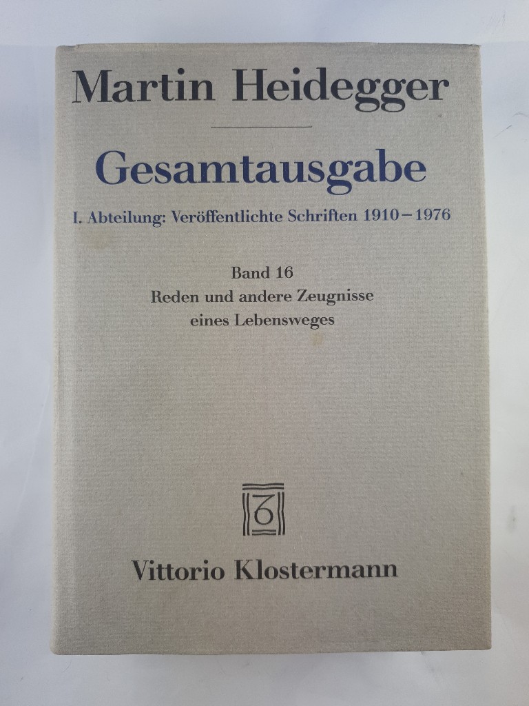 Gesamtausgabe Teil: Bd. 16 : Abt. 1, Veröffentlichte Schriften 1910 - 1976., Reden und andere Zeugnisse eines Lebensweges : 1910 - 1976. - Heidegger, Martin