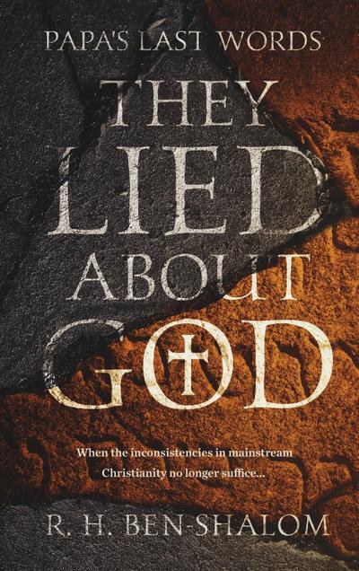 Papa's Last Words : They Lied About God - R. H. Ben-Shalom
