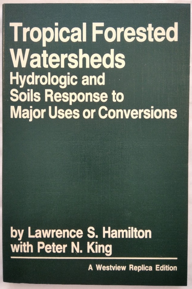 Tropical Forested Watersheds. Hydrologic and Soils Response to Major Uses or Conversions. - Hamilton, Lawrence S. und Peter N. King