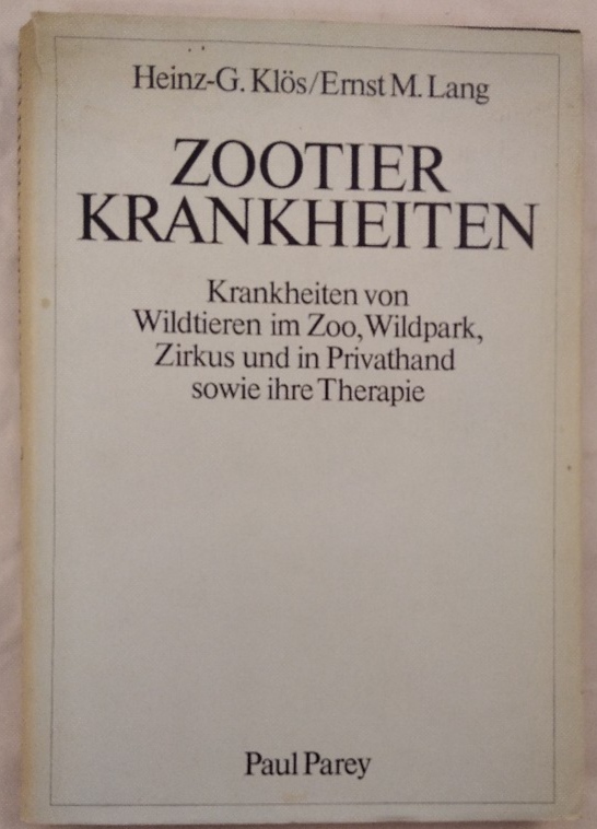 Zootierkrankheiten: Krankheiten von Wildtieren im Zoo, Wildpark, Zirkus und in Privathand sowie ihre Therapie. - Klös, Heinz-Georg und Ernst M. Lang