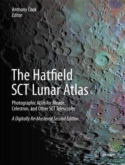 The Hatfield SCT Lunar Atlas: Photographic Atlas for Meade, Celestron, and Other SCT Telescopes: A Digitally Re-Mastered Edition - Anthony Cook