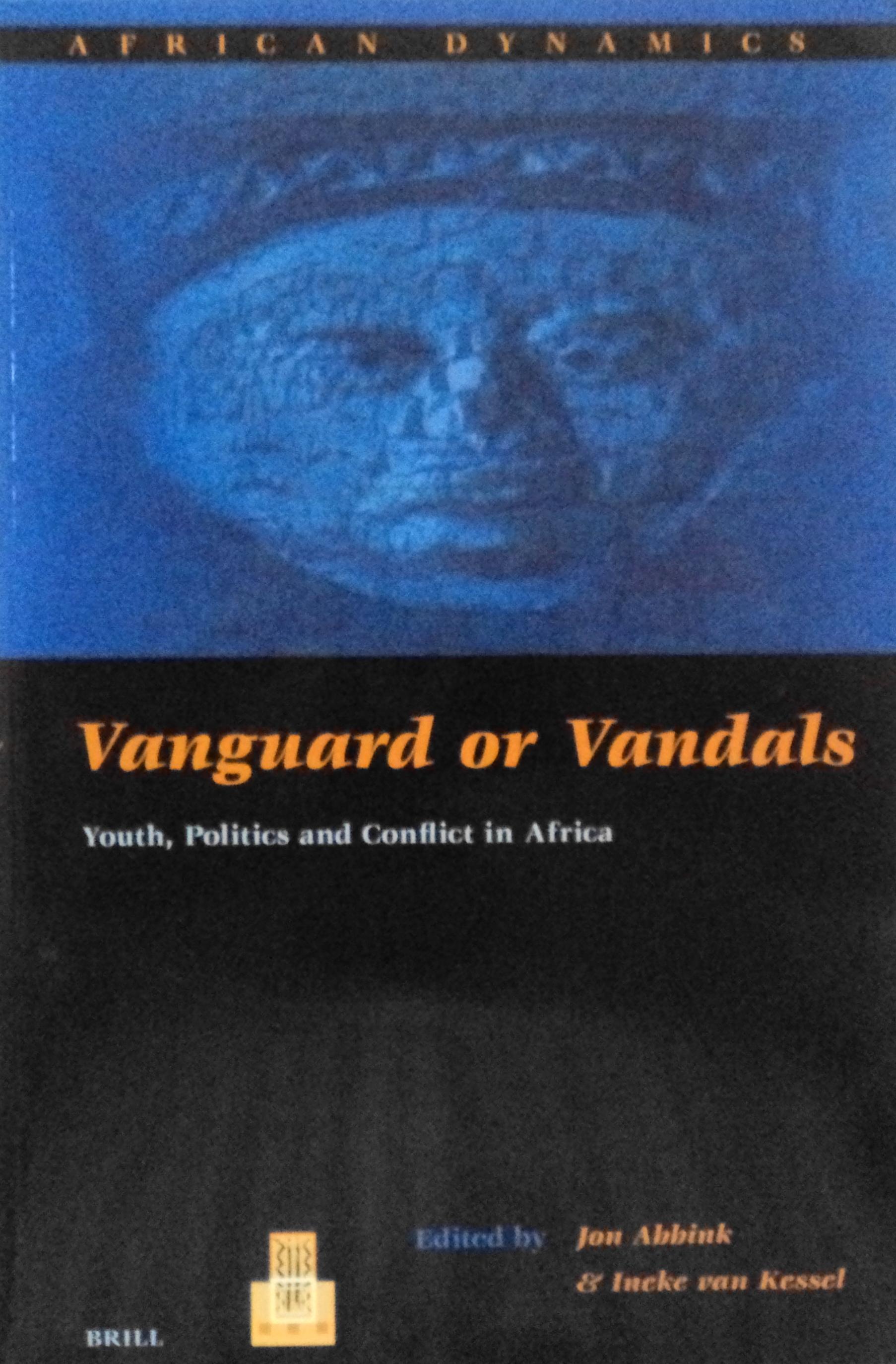 Vanguard or Vandals: Youth, Politics and Conflict in Africa (African Dynamics, 4) - Abbink, Jon, and van Kessel, Ineke