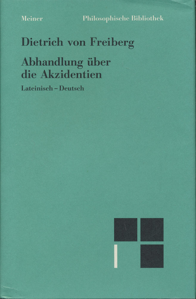 Abhandlung über die Akzidentien. Auf der Grundlage des Textes der kritischen Ausgabe von Maria Rita Pagnoni-Sturlese. Übersetzt von Burkhard Mojsisch. Mit Einleitung und Begriffsregister versehen von Karl-Hermann Kandler. Lateinisch-Deutsch. - Dietrich von Freiberg