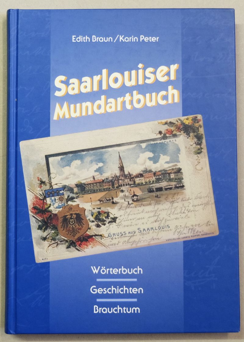 Saarlouiser Mundartbuch. Wörterbuch, Geschichten, Brauchtum. Gebundene Ausgabe. - Braun, Edith / Peter, Karin