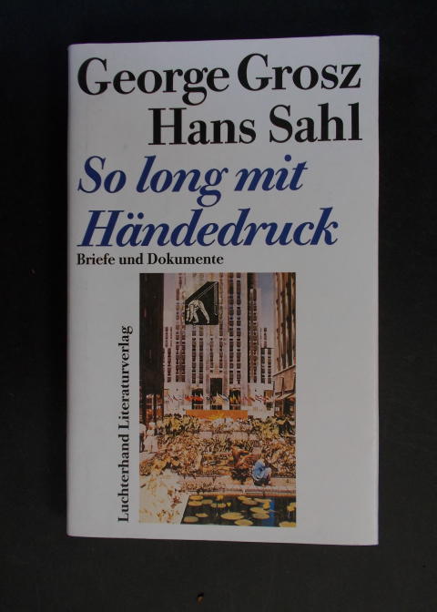 So long mit Händedruck - Briefe und Dokumente - Grosz, George / Sahl, Hans