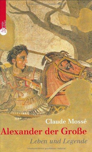 Alexander der Große: Leben und Legende - Claude, Mossé,