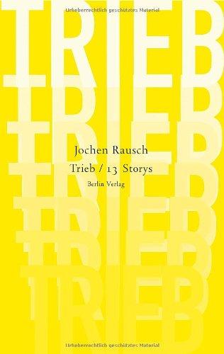 Trieb: 13 Storys - Jochen, Rausch,