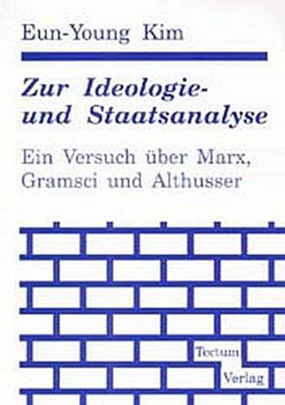 Zur Ideologie- und Staatsanalyse. Ein Versuch über Marx, Gramsci und Althusser - Eun-Young Kim
