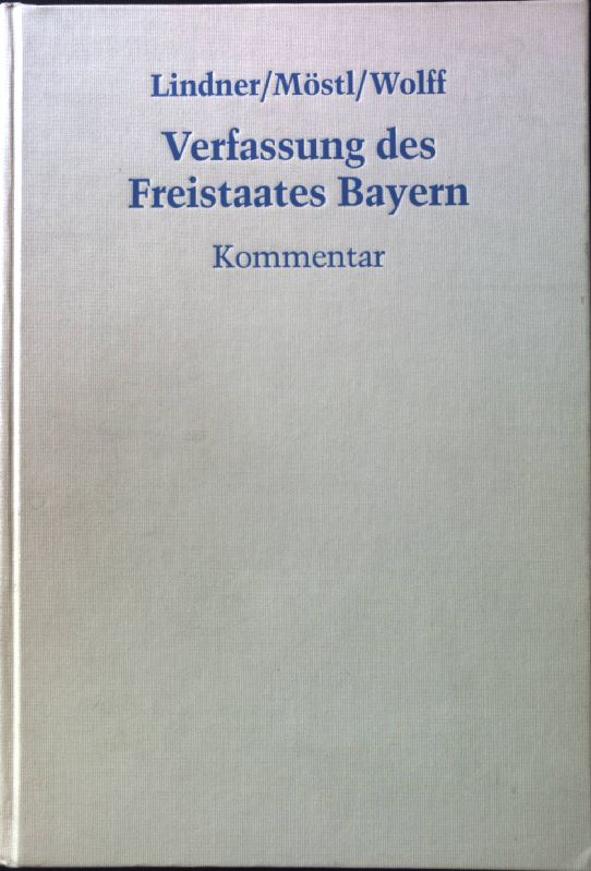 Verfassung des Freistaates Bayern : Kommentar. Landesrecht Freistaat Bayern; - Lindner, Josef Franz, Markus Möstl und Heinrich Amadeus Wolff