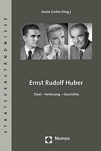 Ernst Rudolf Huber : Staat - Verfassung - Geschichte. Ewald Grothe (Hrsg.) / Staatsverständnisse ; Band 80 - Grothe, Ewald (Herausgeber)