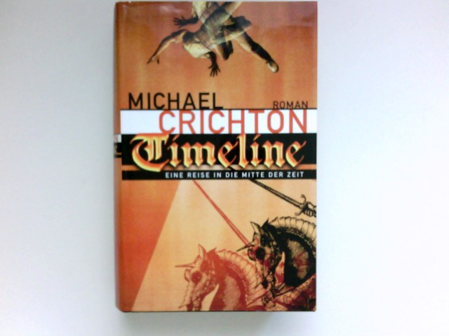 Timeline : eine Reise in die Mitte der Zeit ; Roman. Aus dem Amerikan. von Klaus Berr - Crichton, Michael