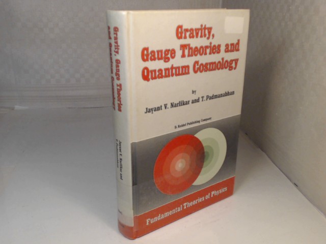 Gravity, Gauge Theories and Quantum Cosmology. (= Fundamental Theories of Physics). - Narlikar, Jayant V. and T. Padmanabhan.