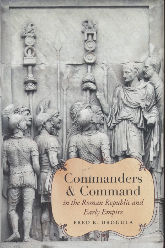 Commanders and Command in the Roman Republic and Early Empire. - Drogula, Fred K.