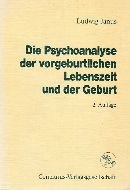 Die Psychoanalyse der vorgeburtlichen Lebenszeit und der Geburt. Reihe Psychologie; Bd. 19. - Janus, Ludwig