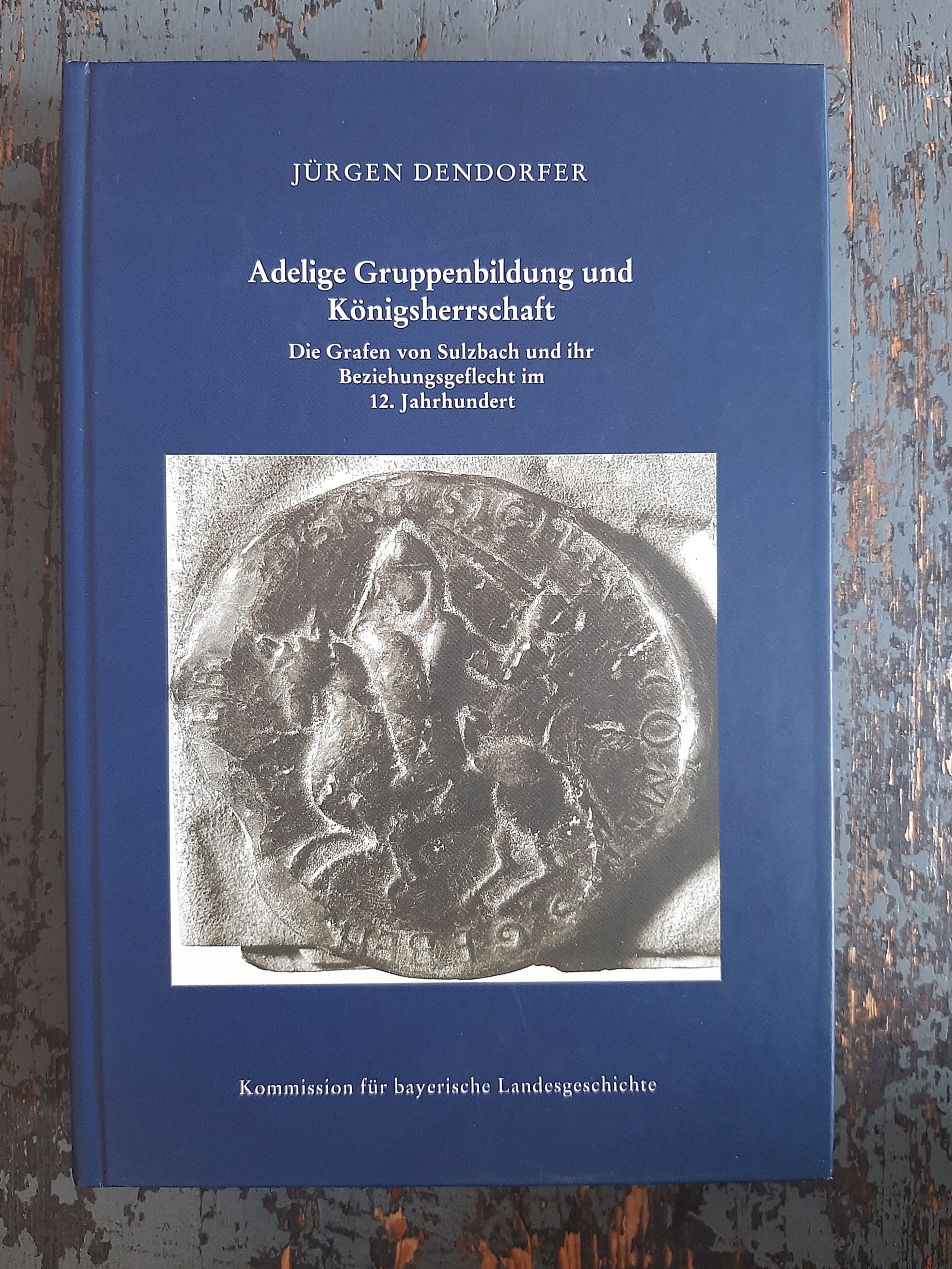 Adelige Gruppenbildung und Königsherrschaft - die Grafen von Sulzbach und ihr Beziehungsgeflecht im 12. Jahrhundert (=Studien zur bayerischen Verfassungs- und Sozialgeschichte, Bd. 23) - Dendorfer, Jürgen