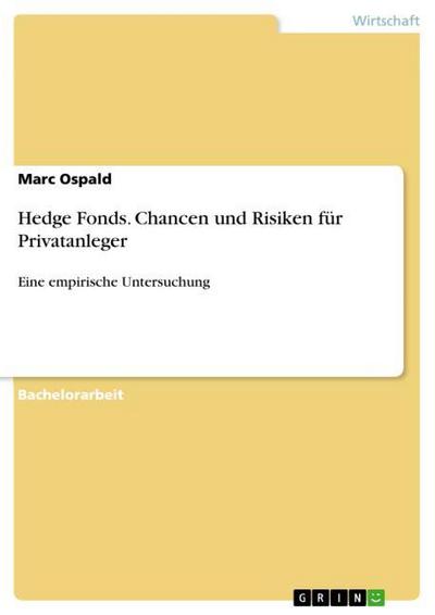 Hedge Fonds. Chancen und Risiken für Privatanleger : Eine empirische Untersuchung - Marc Ospald