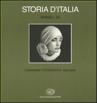 Storia d'Italia. Annali. Vol. 20: L'immagine fotografica (1945-2000) - ULIANO (A CURA DI) LUCAS