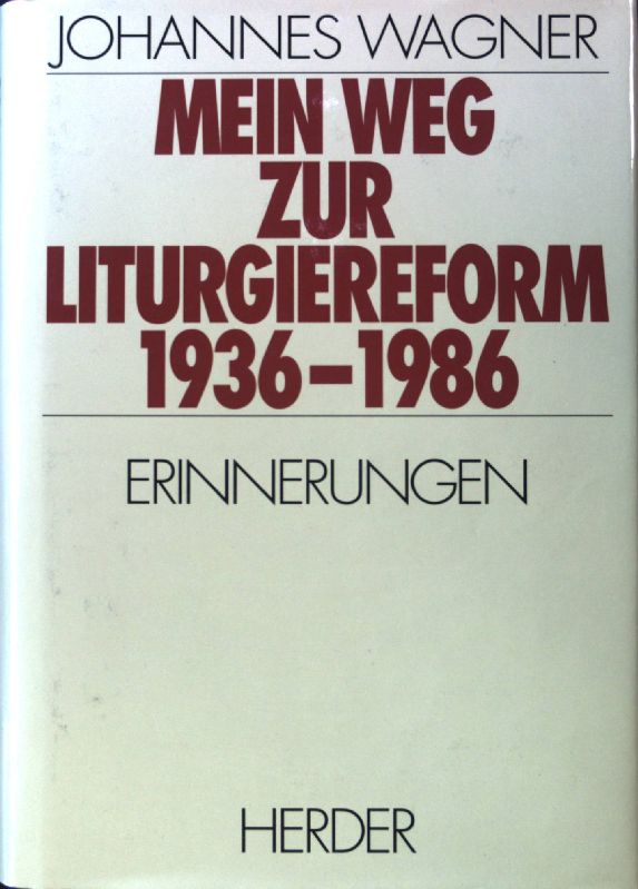 Mein Weg zur Liturgiereform 1936 - 1986 : Erinnerungen. - Wagner, Johannes