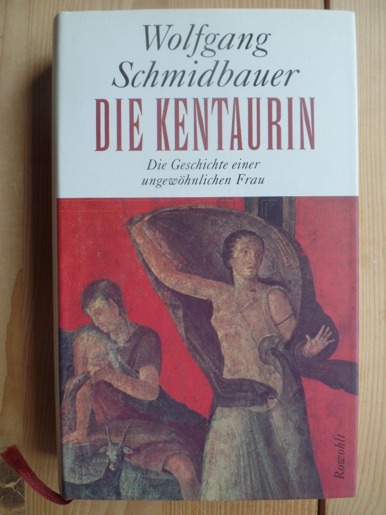 Die Kentaurin : die Geschichte einer ungewöhnlichen Frau ; Erzählung. - Schmidbauer, Wolfgang