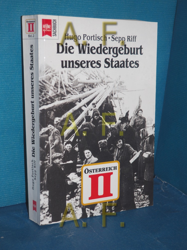 Die Wiedergeburt unseres Staates (Österreich II, Die Geschichte Österreichs vom 2. Weltkrieg bis zum Staatsvertrag, Band 2) - Portisch, Hugo und Sepp Riff