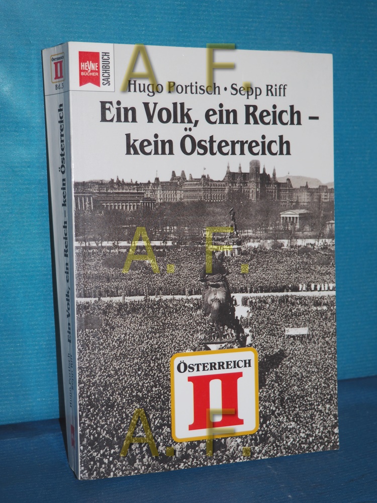 Ein Volk, ein Reich - kein Österreich (Österreich II, Die Geschichte Österreichs vom 2. Weltkrieg bis zum Staatsvertrag, Band 3) - Portisch, Hugo und Sepp Riff