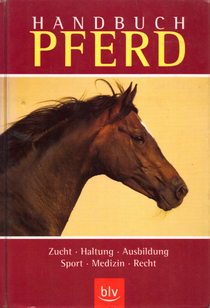 Handbuch Pferd: Zucht, Haltung, Ausbildung, Sport, Medizin, Recht. - Thein, Peter (Fachred.)