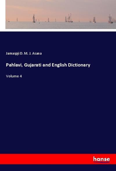Pahlavi, Gujarati and English Dictionary : Volume 4 - Jamaspji D. M. J. Asana