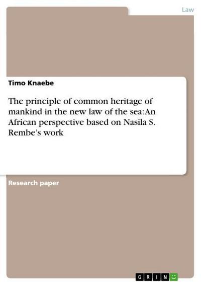 The principle of common heritage of mankind in the new law of the sea: An African perspective based on Nasila S. Rembe¿s work - Timo Knaebe