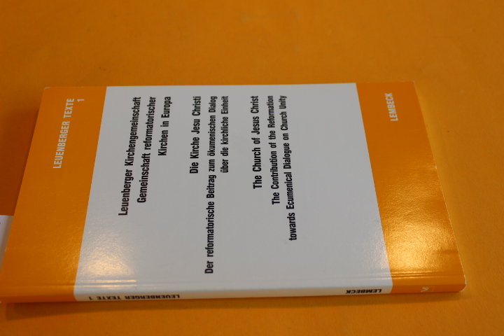 Die Kirche Jesu Christi. Der reformatorische Beitrag zum ökumenischen Dialog über die kirchliche Einheit. The Church of Jesus Christ. The Contribution of the Reformation toward Ecumenical Dialogue on Church Unity. - Leuenberger Kirchengemeinschaft